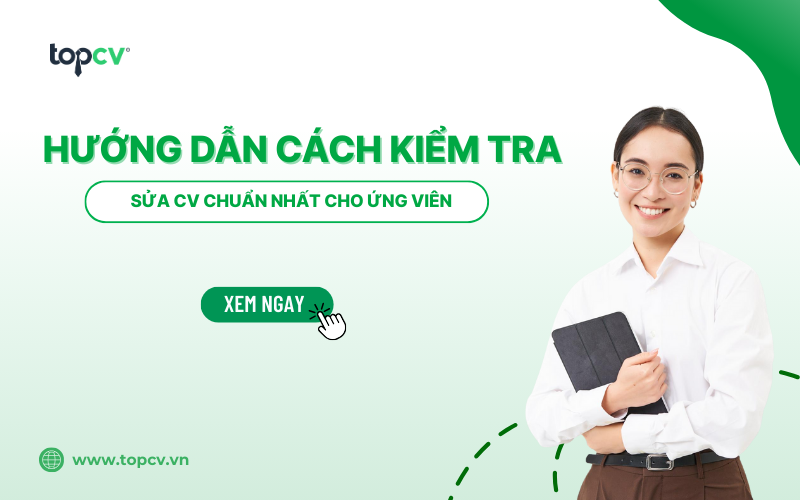 Hướng dẫn cách kiểm tra và sửa CV chuẩn nhất cho ứng viên